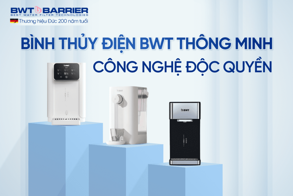 Bình thủy điện BWT - Công nghệ độc tôn, đẳng cấp dẫn đầu