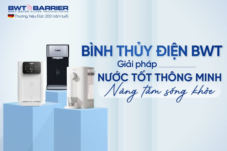 Bình thủy điện BWT từ Đức - Sống khỏe hiện đại với công nghệ đột phá